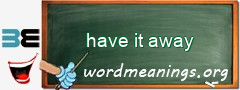 WordMeaning blackboard for have it away